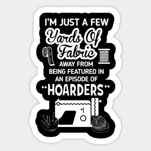 I'm Just a Few Yards Of Fabric - Sewing Machine Day Gift Sticker